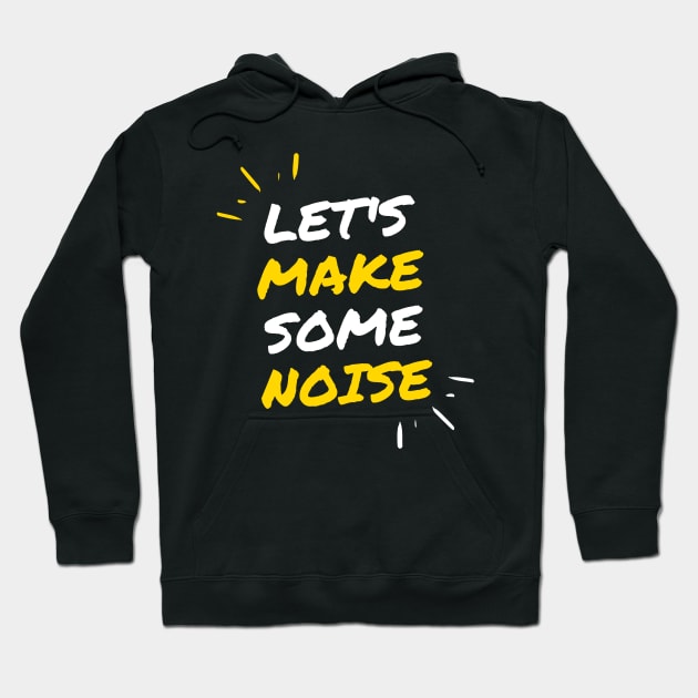 Lets Make Some Noise Hoodie by Anchyx